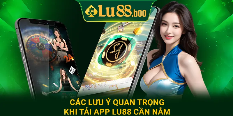 Các lưu ý quan trọng khi tải app lu88 cần nắm