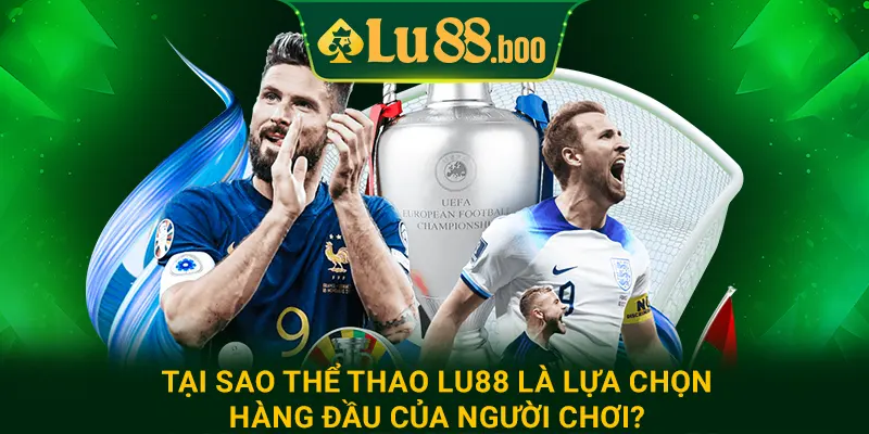 Tại sao thể thao lu88 là lựa chọn hàng đầu của người chơi?