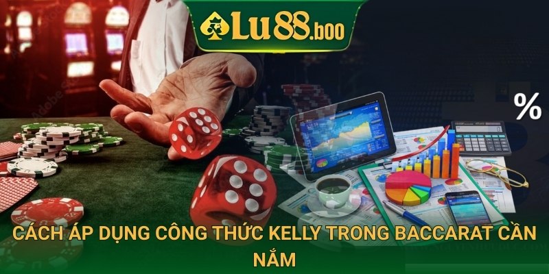 Cách áp dụng công thức kelly trong baccarat cần nắm
