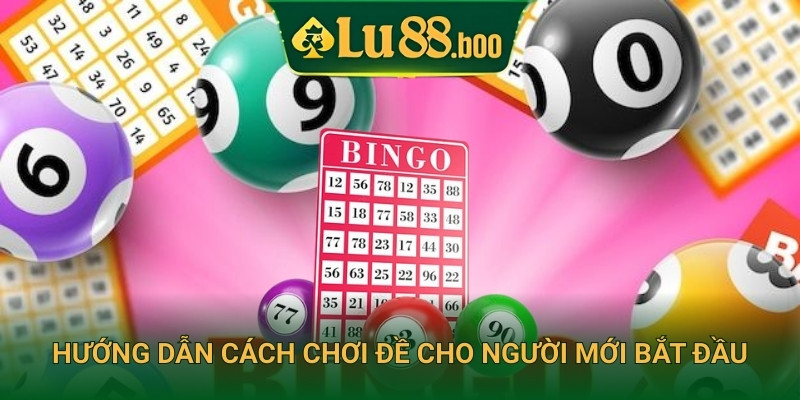 Hướng dẫn cách chơi đề cho người mới bắt đầu
